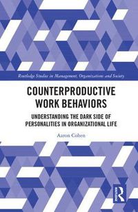 Cover image for Counterproductive Work Behaviors: Understanding the Dark Side of Personalities in Organizational Life