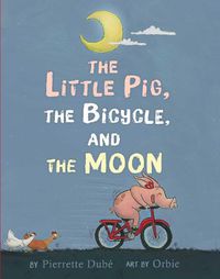 Cover image for The Little Pig, the Bicycle, and the Moon