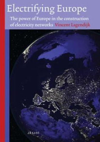 Cover image for Electrifying Europe: The power of Europe in the construction of electricity networks