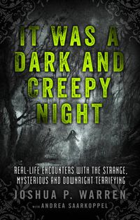 Cover image for It Was a Dark and Creepy Night: Real-Life Encounters with the Strange, Mysterious, and Downright Terrifying