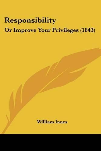 Responsibility: Or Improve Your Privileges (1843)