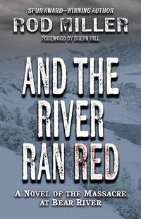 Cover image for And the River Ran Red: A Novel of the Massacre at Bear River