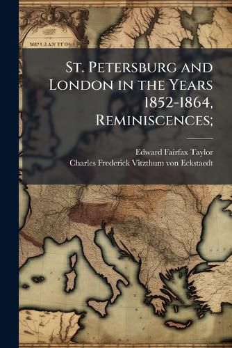 Cover image for St. Petersburg and London in the Years 1852-1864, Reminiscences;