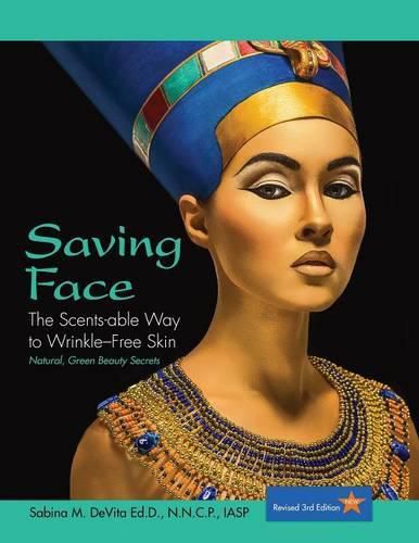 Cover image for Saving Face: The Scents-able Way to Wrinkle-Free Skin