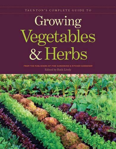 Cover image for Taunton's Complete Guide to Growing Vegetables and Herbs: