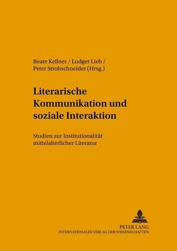 Cover image for Literarische Kommunikation Und Soziale Interaktion: Studien Zur Institutionalitaet Mittelalterlicher Literatur