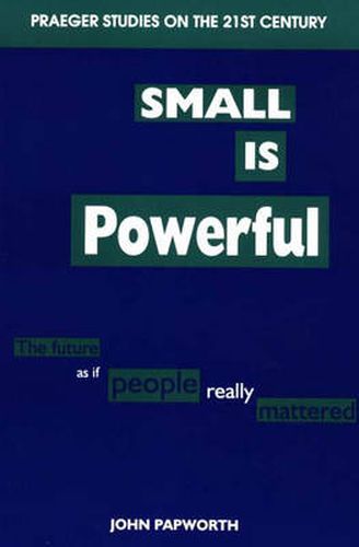 Cover image for Small is Powerful: The Future as if People Really Mattered