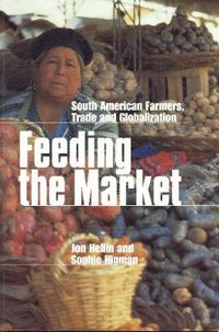 Cover image for Feeding the Market: South American Farmers, Trade and Globalization