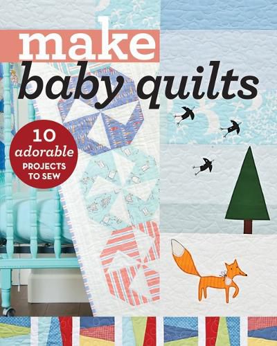 Cover image for Make Baby Quilts: 10 Adorable Projects to Sew