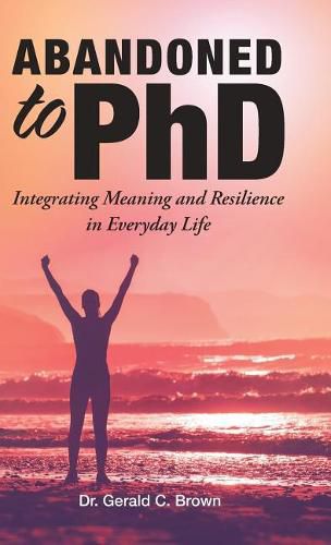 Cover image for Abandoned to PhD: Integrating Meaning and Resilience in Everyday Life