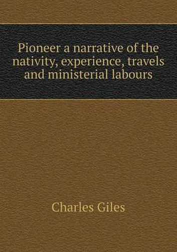 Cover image for Pioneer a narrative of the nativity, experience, travels and ministerial labours