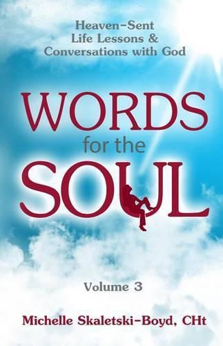 Cover image for Words For The Soul Volume 3: Heaven-Sent Life Lessons & Conversations with God