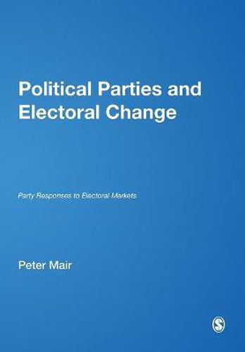 Cover image for Political Parties and Electoral Change: Party Responses to Electoral Markets