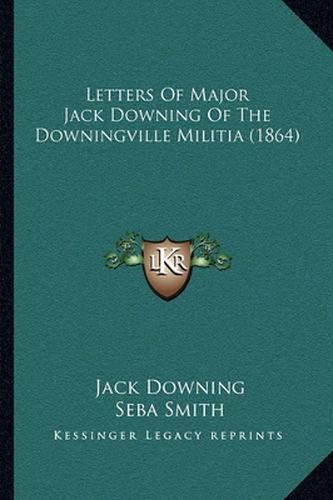 Letters of Major Jack Downing of the Downingville Militia (1864)