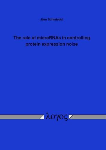 The Role of Micrornas in Controlling Protein Expression Noise