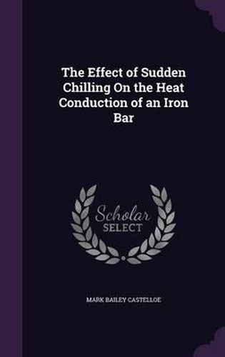 Cover image for The Effect of Sudden Chilling on the Heat Conduction of an Iron Bar