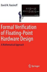 Cover image for Formal Verification of Floating-Point Hardware Design: A Mathematical Approach