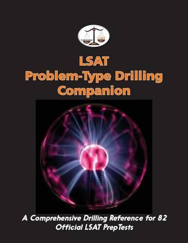 LSAT Problem-Type Drilling Companion: A Comprehensive Drilling Reference for 82 Official LSAT PrepTests