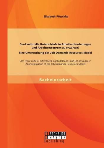 Cover image for Sind Kulturelle Unterschiede in Arbeitsanforderungen Und Arbeitsressourcen Zu Erwarten? Eine Untersuchung Des Job Demands-Resources Model