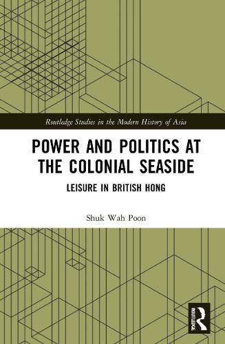Cover image for Power and Politics at the Colonial Seaside: Leisure in British Hong Kong