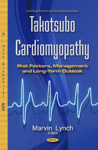 Cover image for Takotsubo Cardiomyopathy: Risk Factors, Management & Long-Term Outlook