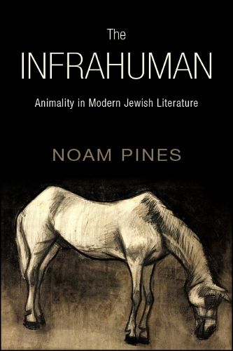 Cover image for The Infrahuman: Animality in Modern Jewish Literature