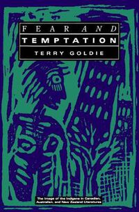 Cover image for Fear and Temptation: The Image of the Indigene in Canadian, Australian, and New Zealand Literatures