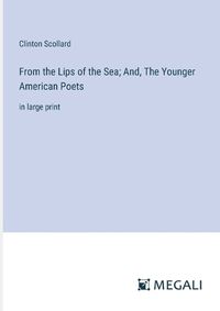 Cover image for From the Lips of the Sea; And, The Younger American Poets