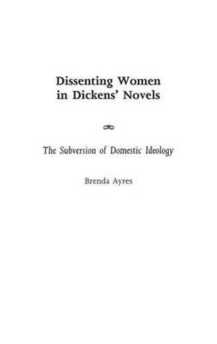 Dissenting Women in Dickens' Novels: The Subversion of Domestic Ideology