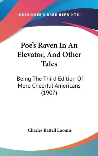 Cover image for Poe's Raven in an Elevator, and Other Tales: Being the Third Edition of More Cheerful Americans (1907)