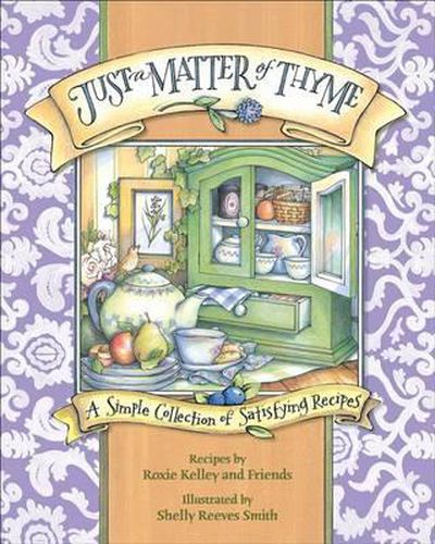 Cover image for Just a Matter of Thyme: A Simple Collection of Satisfying Recipes