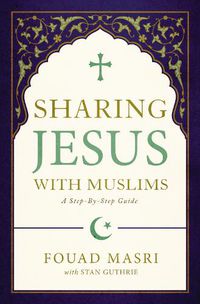 Cover image for Sharing Jesus with Muslims: A Step-by-Step Guide