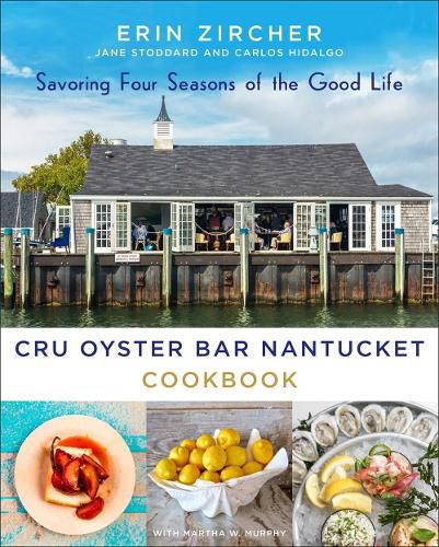 Cover image for CRU Oyster Bar Nantucket Cookbook: Savoring Four Seasons of the Good Life