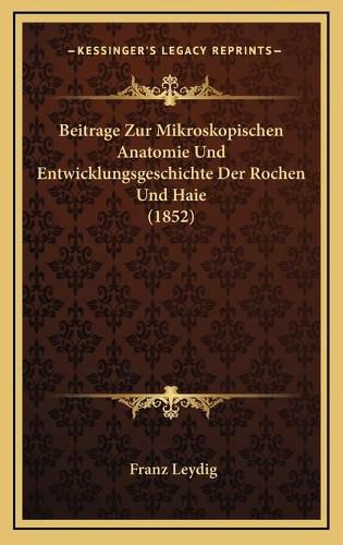 Cover image for Beitrage Zur Mikroskopischen Anatomie Und Entwicklungsgeschichte Der Rochen Und Haie (1852)