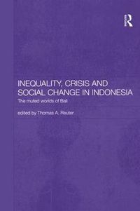 Cover image for Inequality, Crisis and Social Change in Indonesia: The Muted Worlds of Bali