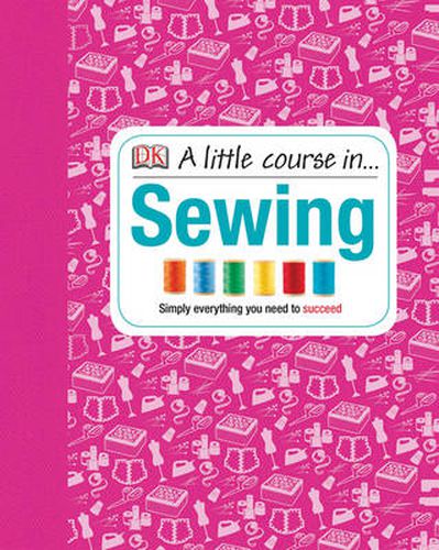Cover image for A Little Course in Sewing: Simply Everything You Need to Succeed