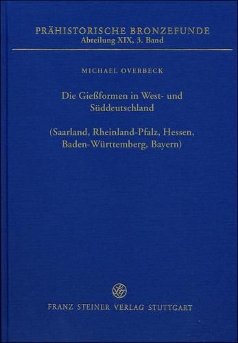 Cover image for Die Giessformen in West- Und Suddeutschland (Saarland, Rheinland-Pfalz, Hessen, Baden-Wurttemberg, Bayern)