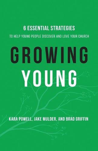 Cover image for Growing Young - Six Essential Strategies to Help Young People Discover and Love Your Church