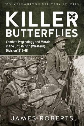 Cover image for Killer Butterflies: Combat, Psychology and Morale in the British 19th (Western) Division 1915-18