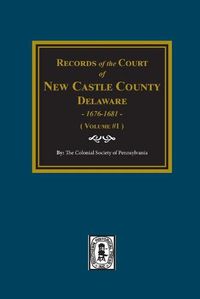 Cover image for Records of the Court of NEW CASTLE COUNTY, Delaware, 1676-1681. (Volume #1)