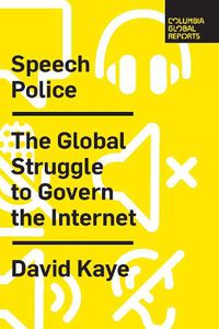 Cover image for Speech Police: The Global Struggle to Govern the Internet