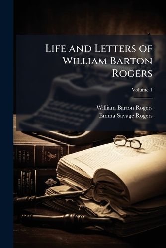 Cover image for Life and Letters of William Barton Rogers