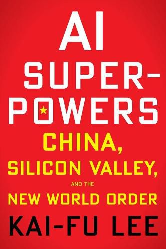 Cover image for AI Superpowers: China, Silicon Valley and the New World Order