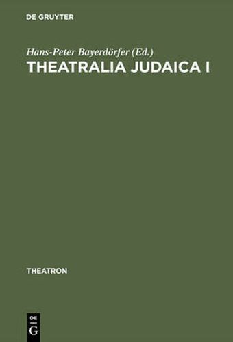 Cover image for Theatralia Judaica I: Emanzipation und Antisemitismus als Momente der Theatergeschichte. Von der Lessing-Zeit bis zur Shoah