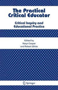 Cover image for The Practical Critical Educator: Critical Inquiry and Educational Practice