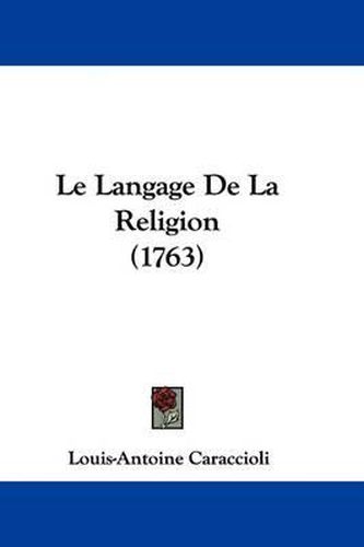 Cover image for Le Langage De La Religion (1763)