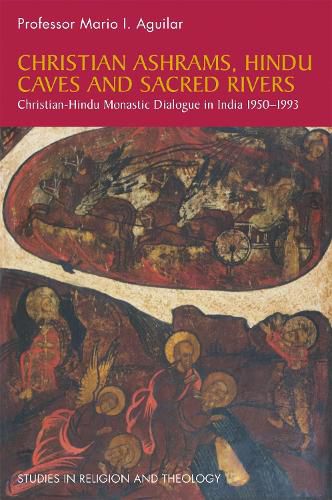 Cover image for Christian Ashrams, Hindu Caves and Sacred Rivers: Christian-Hindu Monastic Dialogue in India 1950-1993