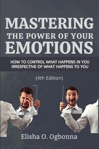 Cover image for Mastering the Power of your Emotions: How to control what happens in you irrespective of what happens to you