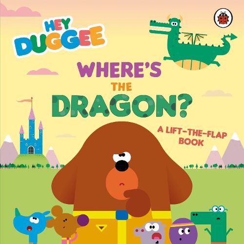 Cover image for Hey Duggee: Where's the Dragon?: A Lift-the-Flap Book