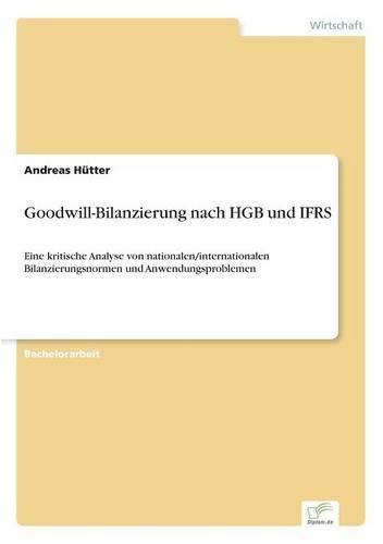 Cover image for Goodwill-Bilanzierung nach HGB und IFRS: Eine kritische Analyse von nationalen/internationalen Bilanzierungsnormen und Anwendungsproblemen